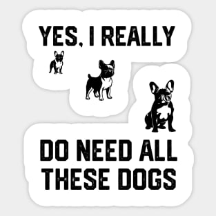 pug yes, i really do need all these dogs Sticker